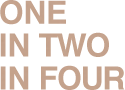 ONE IN TWO IN FOUR
